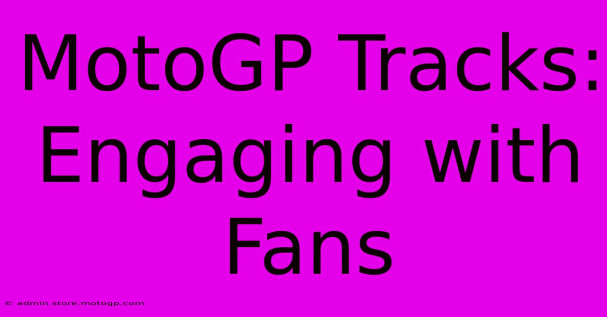 MotoGP Tracks: Engaging With Fans