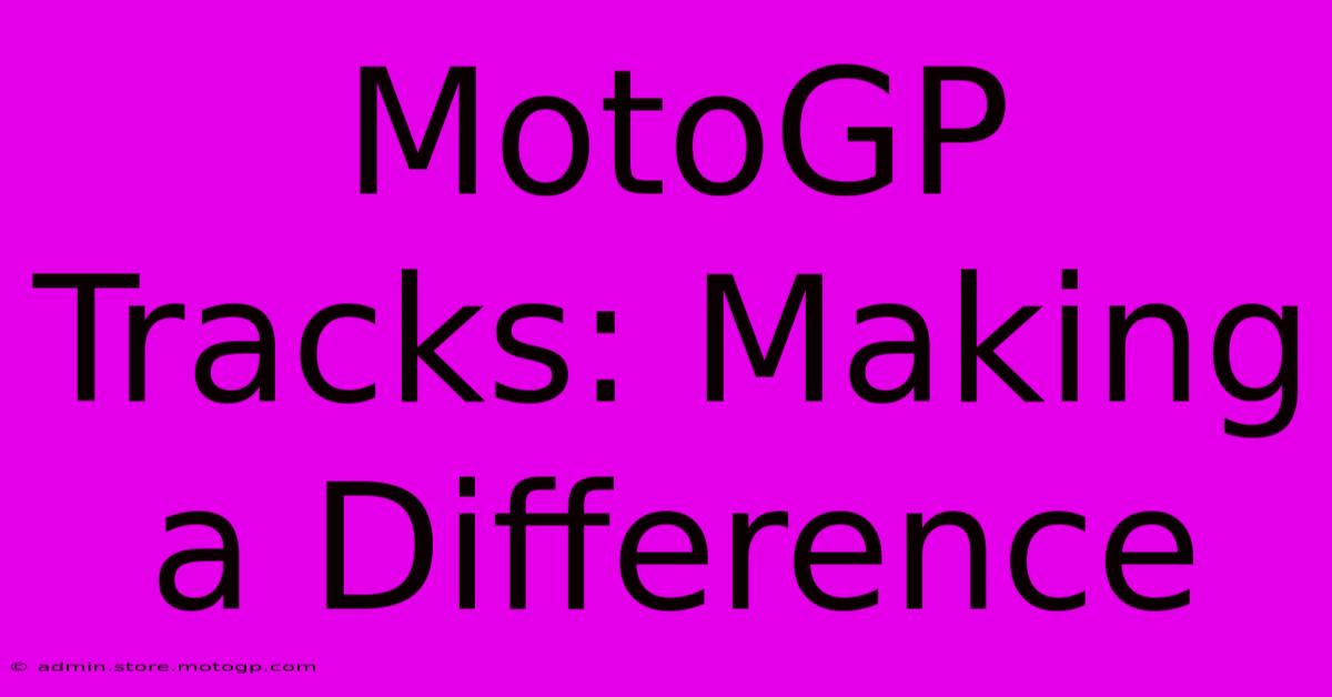 MotoGP Tracks: Making A Difference