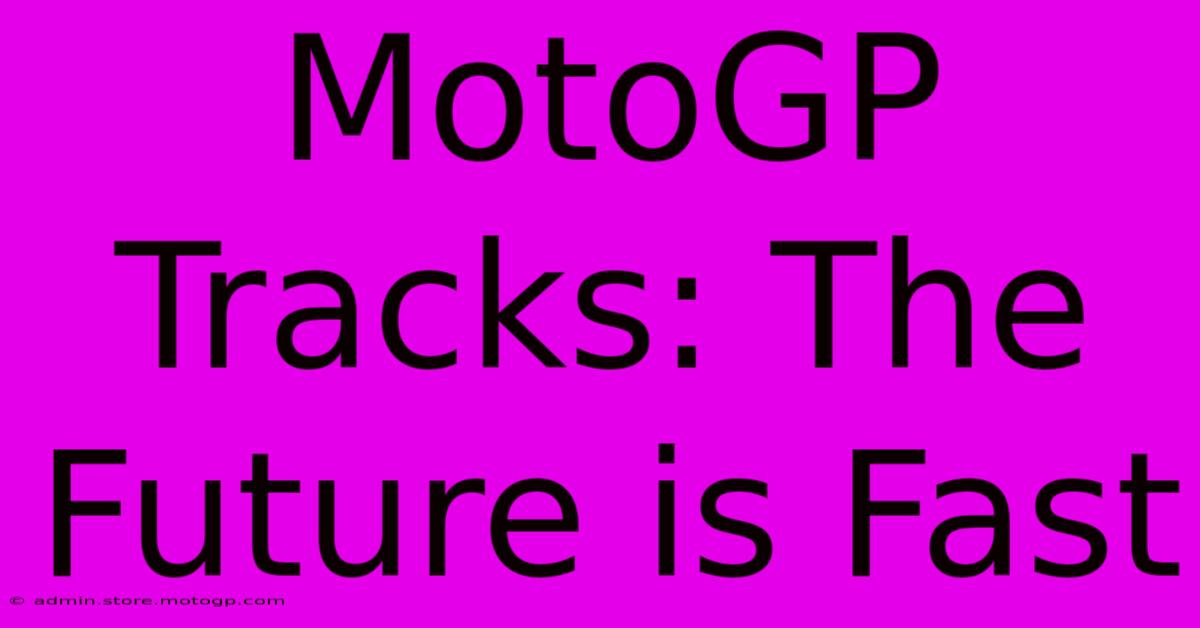 MotoGP Tracks: The Future Is Fast