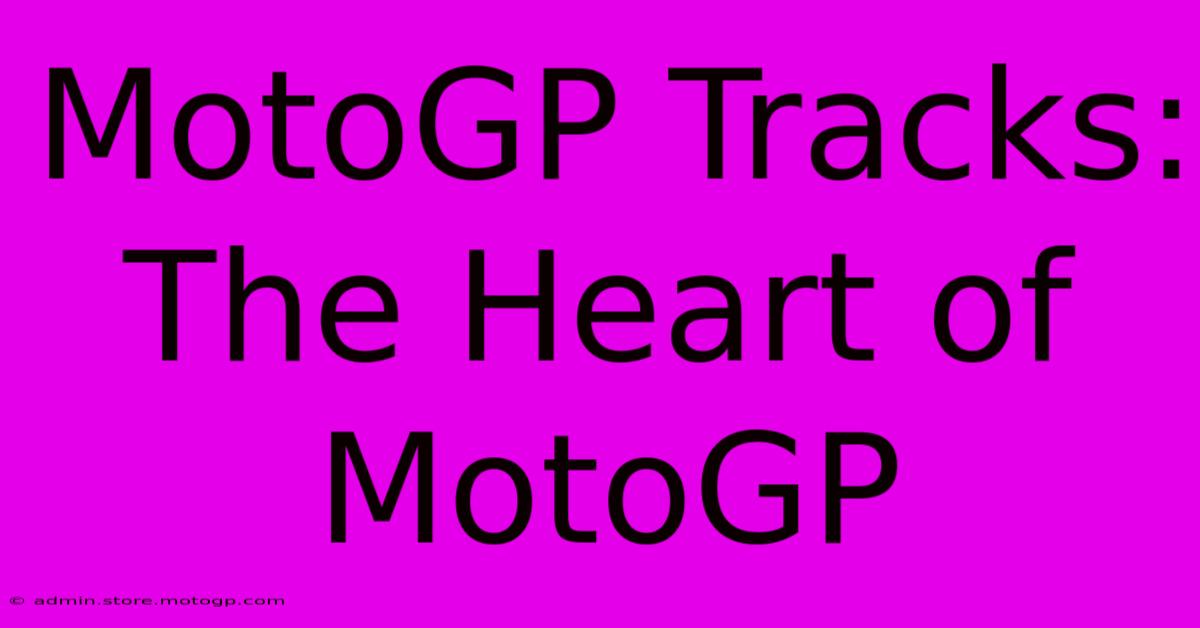 MotoGP Tracks: The Heart Of MotoGP