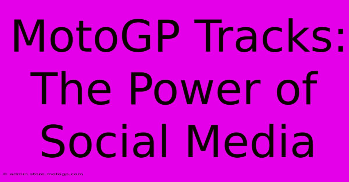 MotoGP Tracks: The Power Of Social Media