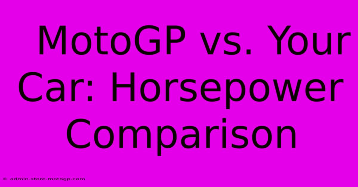  MotoGP Vs. Your Car: Horsepower Comparison