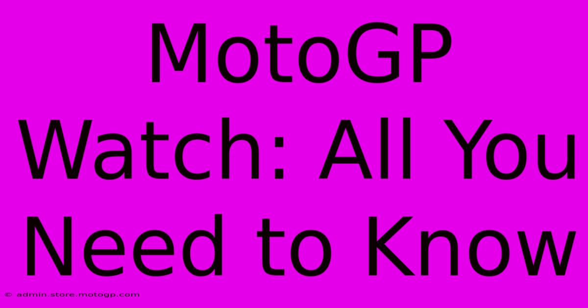 MotoGP Watch: All You Need To Know