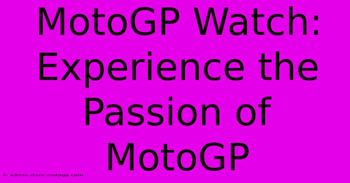 MotoGP Watch: Experience The Passion Of MotoGP