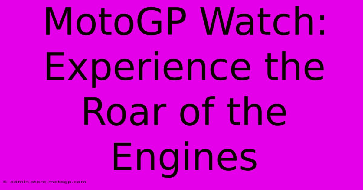 MotoGP Watch: Experience The Roar Of The Engines