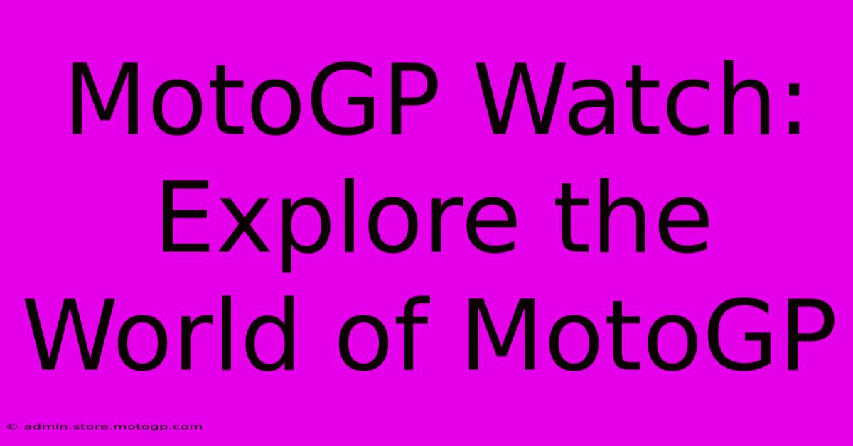 MotoGP Watch: Explore The World Of MotoGP