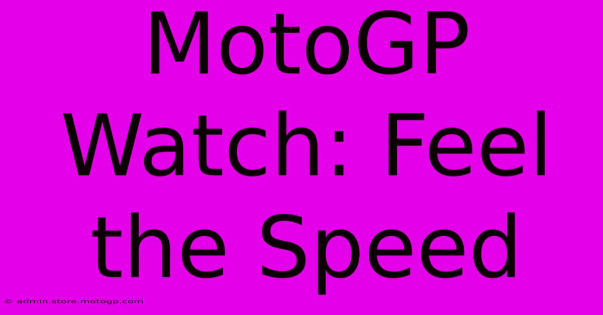 MotoGP Watch: Feel The Speed