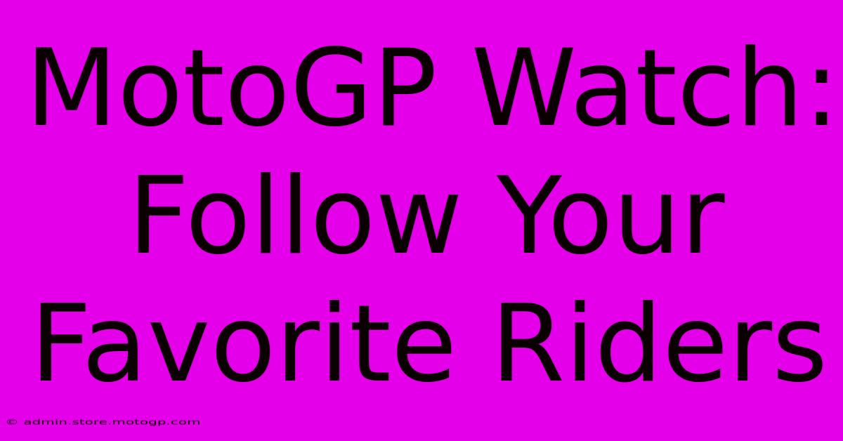 MotoGP Watch: Follow Your Favorite Riders