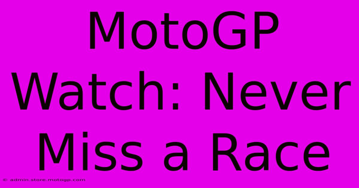 MotoGP Watch: Never Miss A Race