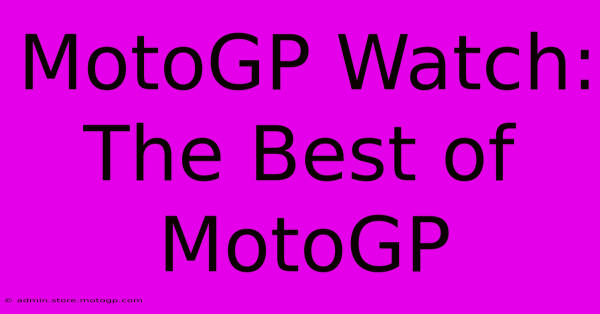 MotoGP Watch: The Best Of MotoGP