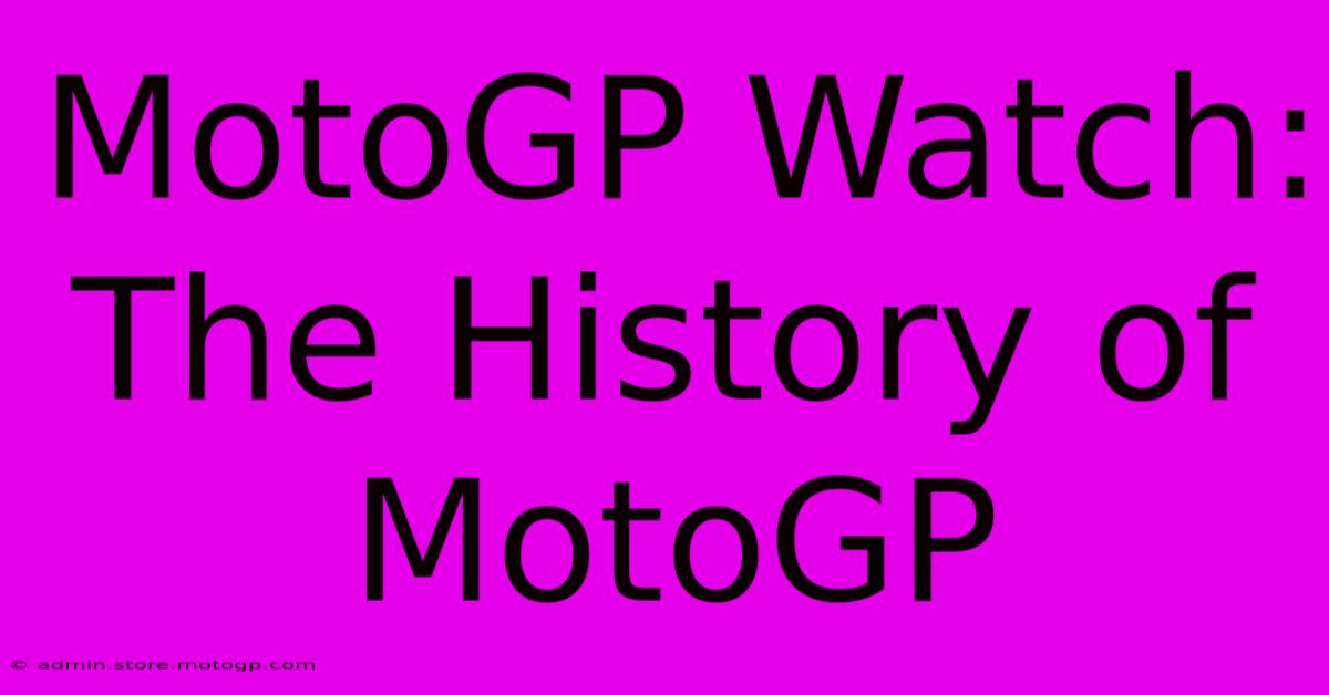 MotoGP Watch: The History Of MotoGP