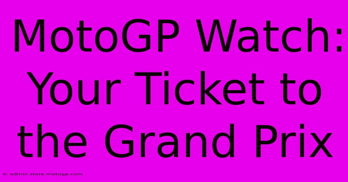 MotoGP Watch: Your Ticket To The Grand Prix