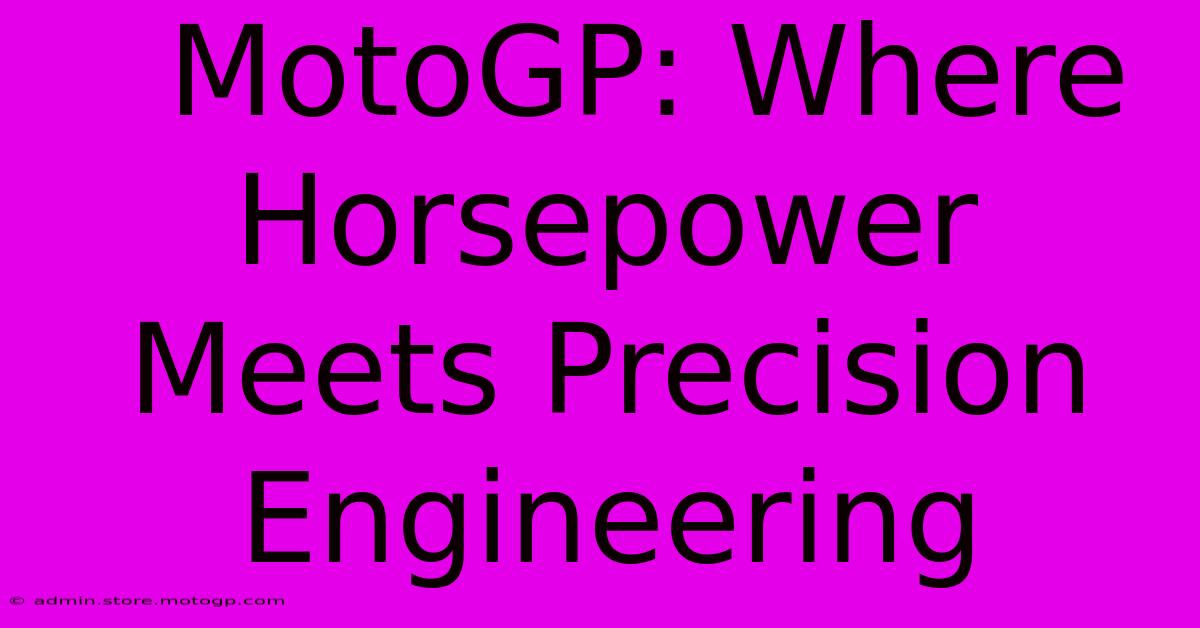  MotoGP: Where Horsepower Meets Precision Engineering