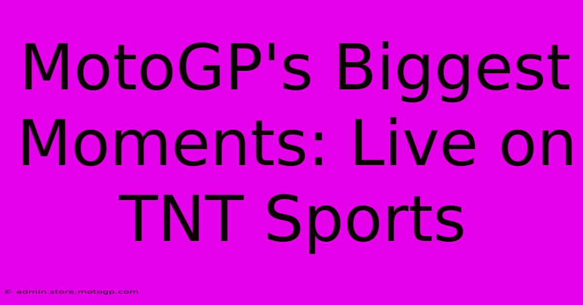 MotoGP's Biggest Moments: Live On TNT Sports