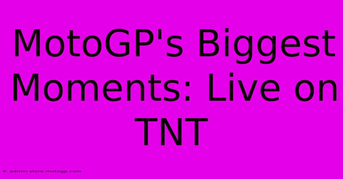 MotoGP's Biggest Moments: Live On TNT