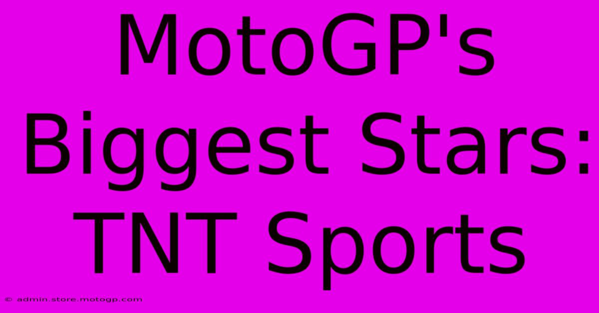 MotoGP's Biggest Stars: TNT Sports