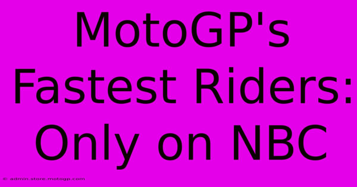 MotoGP's Fastest Riders: Only On NBC