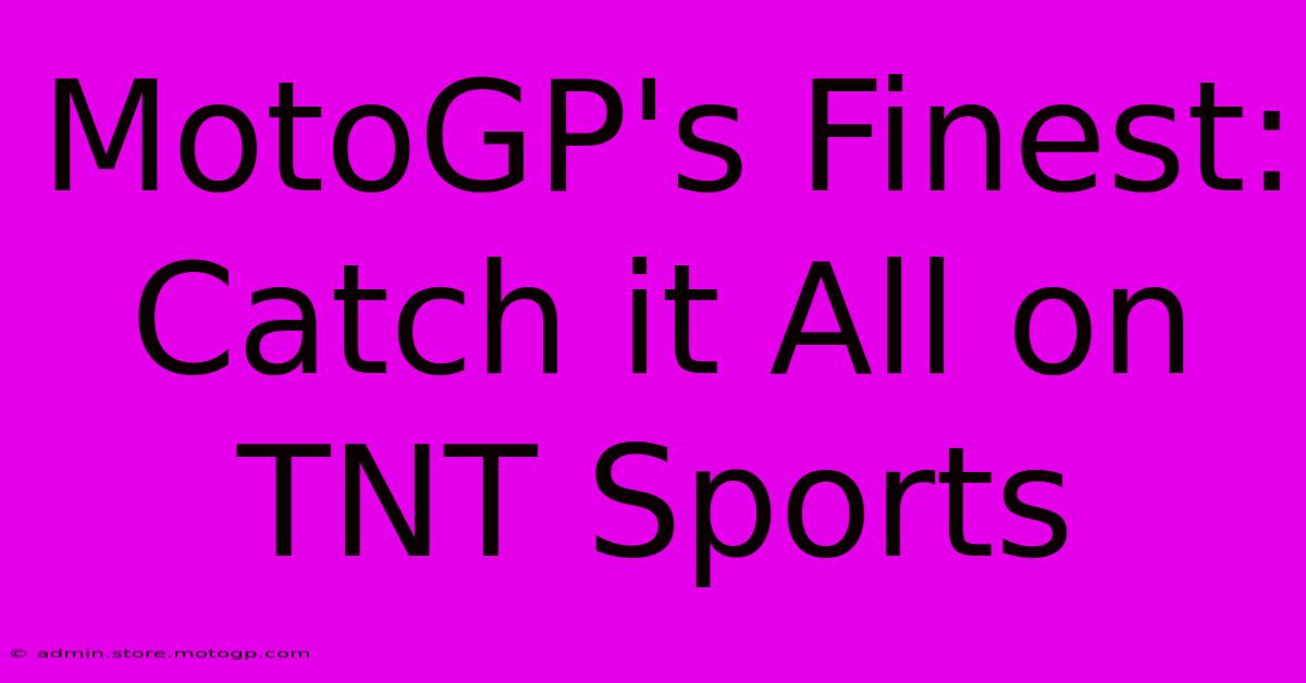 MotoGP's Finest: Catch It All On TNT Sports