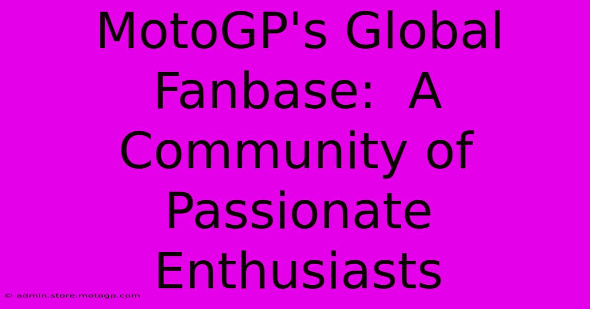 MotoGP's Global Fanbase:  A Community Of Passionate Enthusiasts