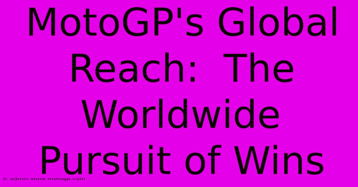 MotoGP's Global Reach:  The Worldwide Pursuit Of Wins