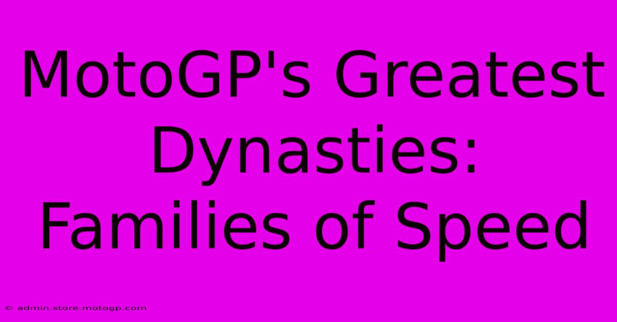 MotoGP's Greatest Dynasties: Families Of Speed