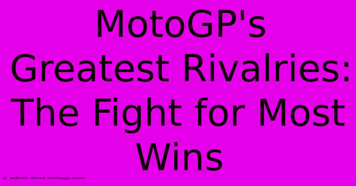 MotoGP's Greatest Rivalries:  The Fight For Most Wins