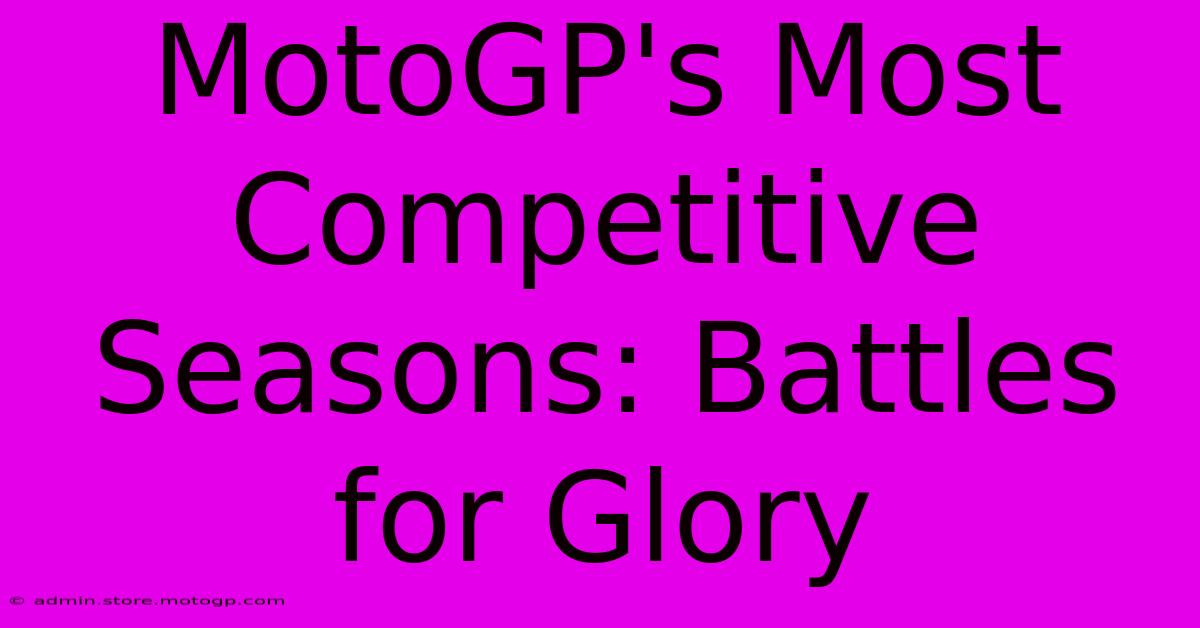 MotoGP's Most Competitive Seasons: Battles For Glory