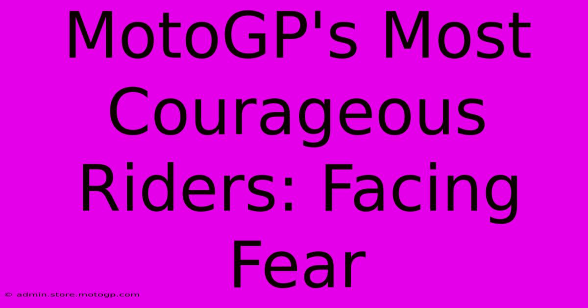 MotoGP's Most Courageous Riders: Facing Fear