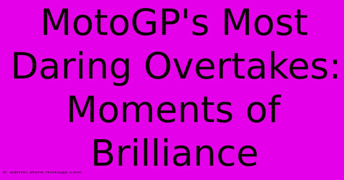 MotoGP's Most Daring Overtakes: Moments Of Brilliance