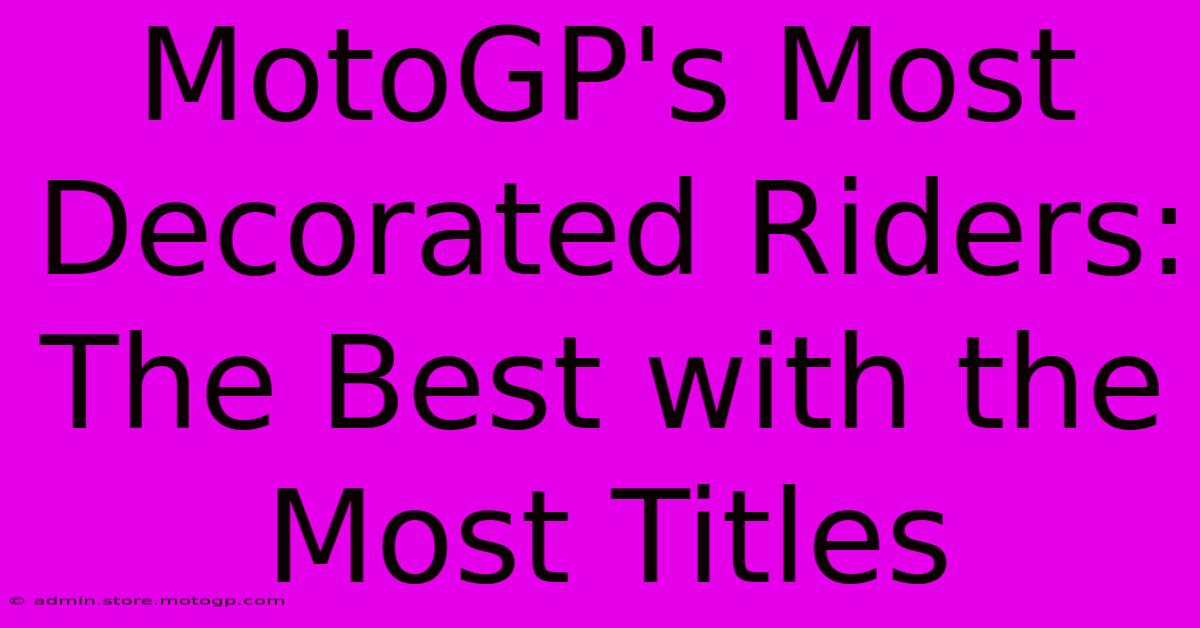 MotoGP's Most Decorated Riders: The Best With The Most Titles