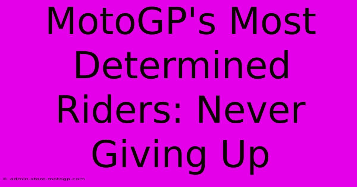 MotoGP's Most Determined Riders: Never Giving Up