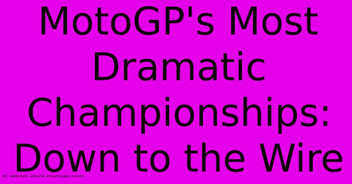 MotoGP's Most Dramatic Championships: Down To The Wire