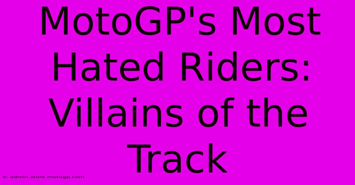 MotoGP's Most Hated Riders: Villains Of The Track