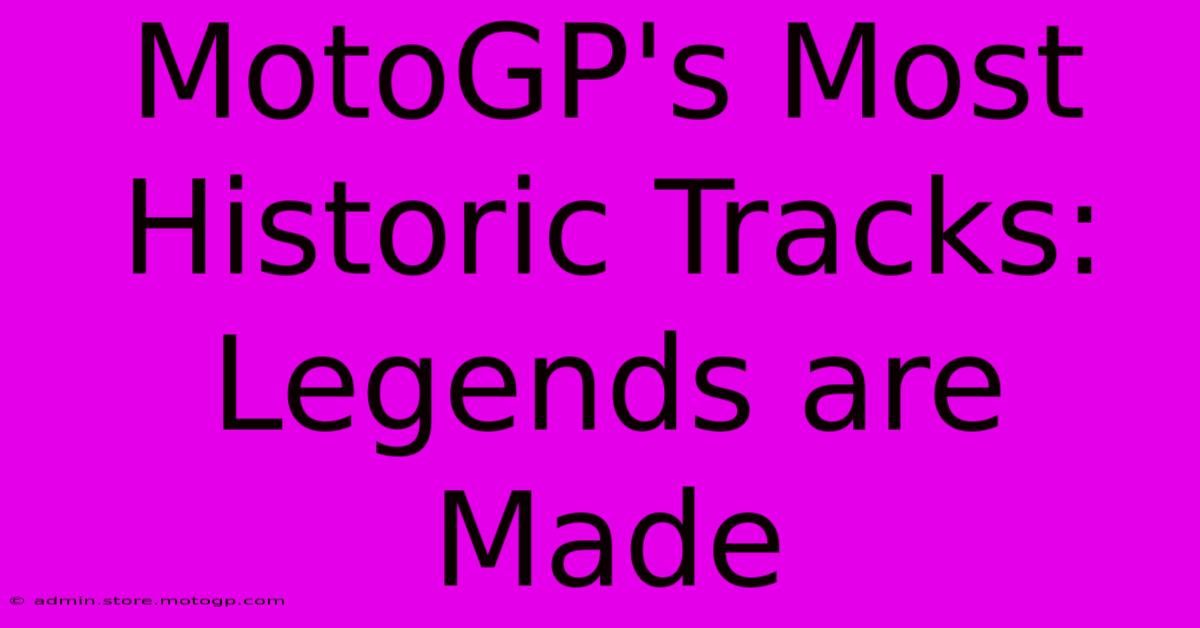 MotoGP's Most Historic Tracks: Legends Are Made