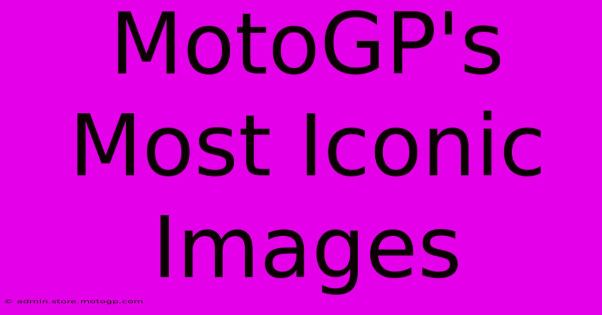 MotoGP's Most Iconic Images