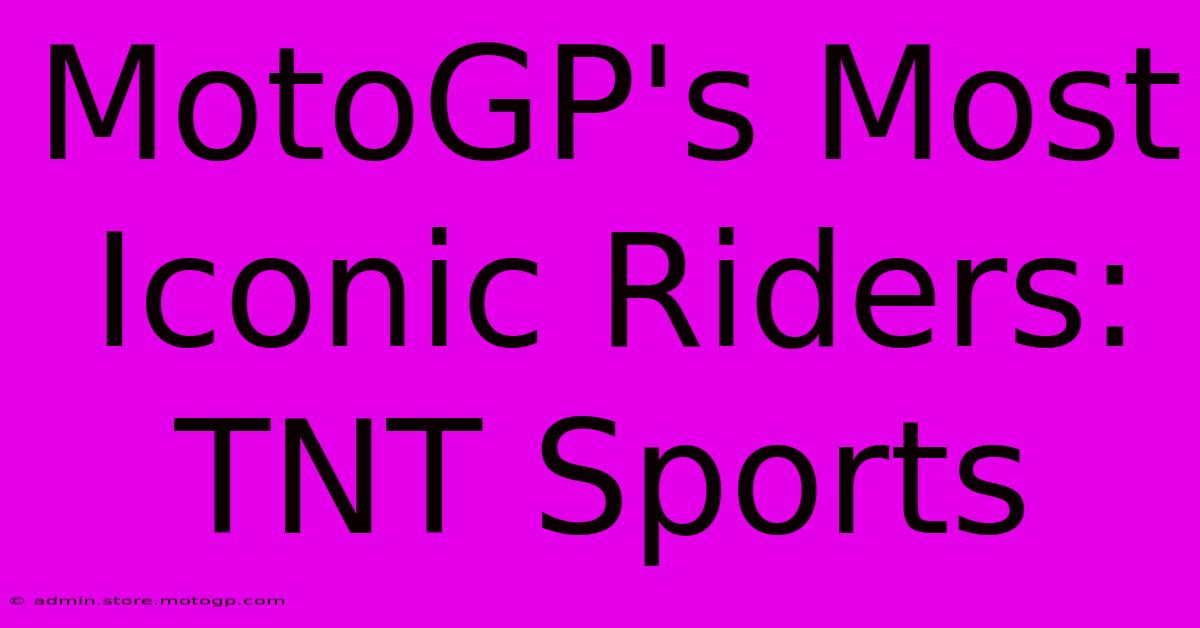 MotoGP's Most Iconic Riders: TNT Sports