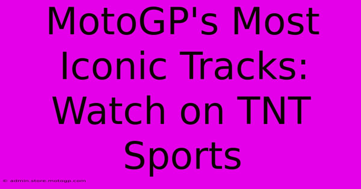 MotoGP's Most Iconic Tracks: Watch On TNT Sports