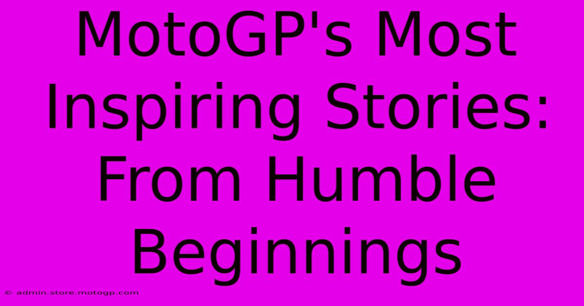 MotoGP's Most Inspiring Stories: From Humble Beginnings