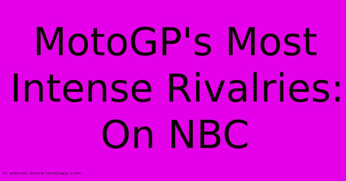 MotoGP's Most Intense Rivalries: On NBC