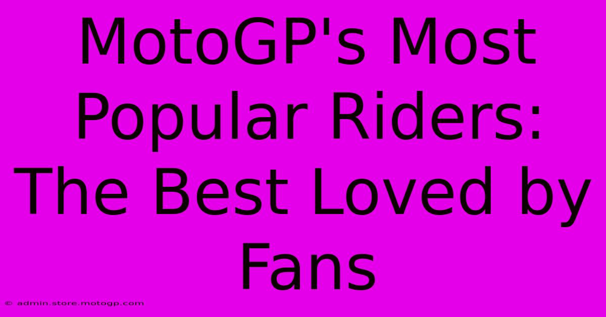 MotoGP's Most Popular Riders: The Best Loved By Fans