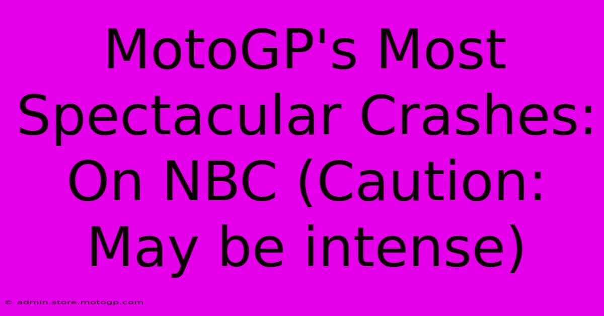 MotoGP's Most Spectacular Crashes: On NBC (Caution: May Be Intense)