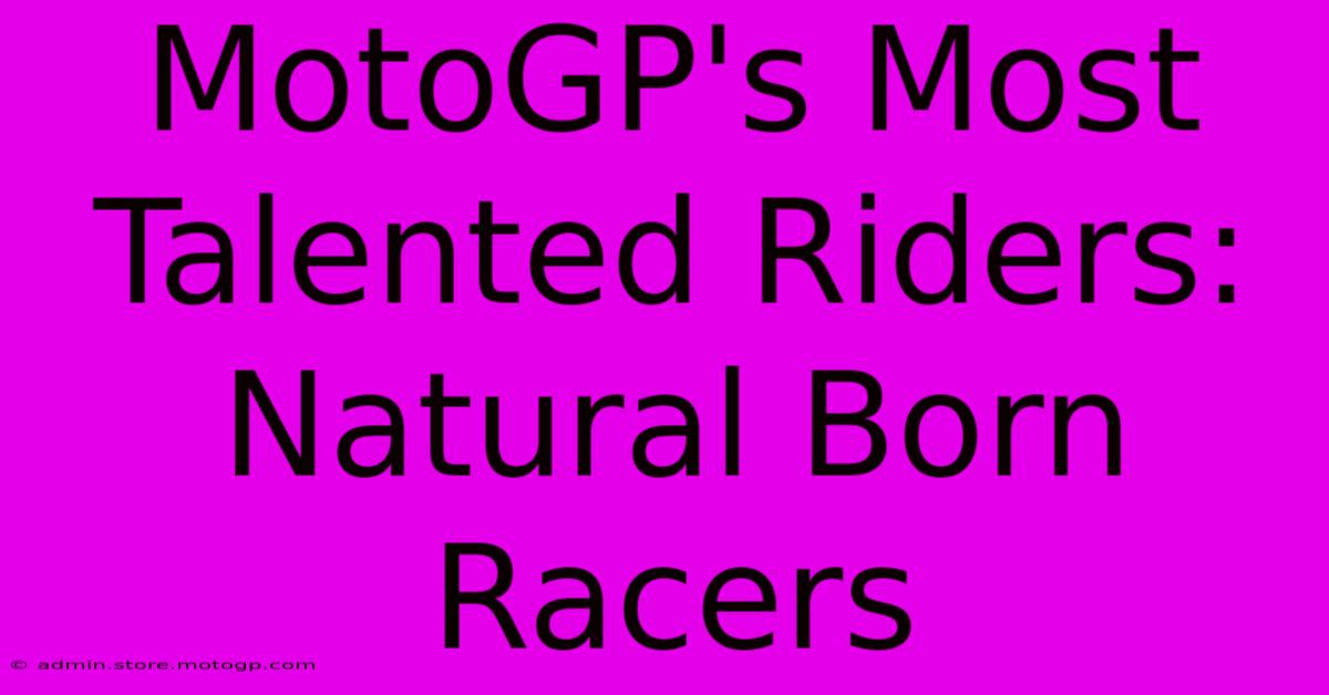 MotoGP's Most Talented Riders: Natural Born Racers