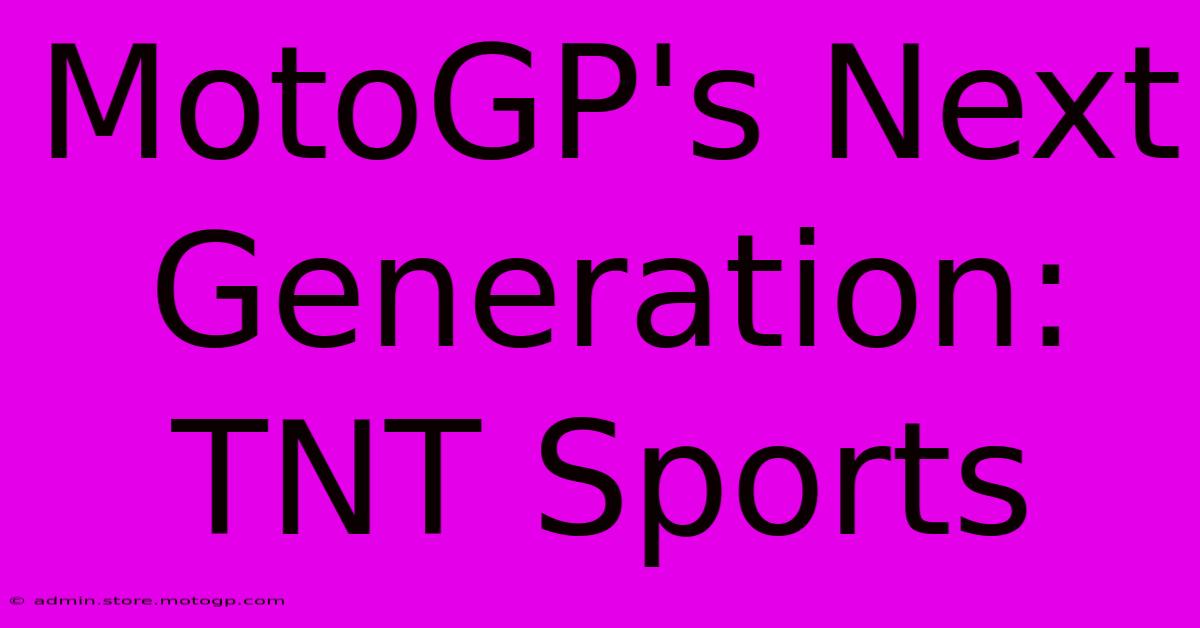 MotoGP's Next Generation: TNT Sports