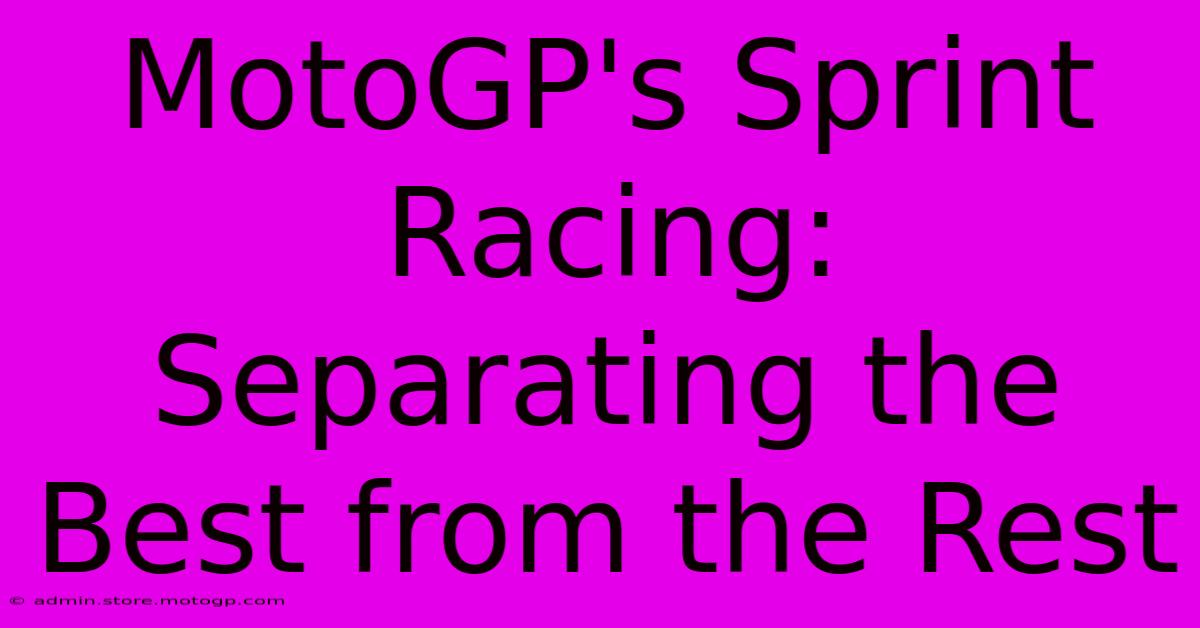 MotoGP's Sprint Racing: Separating The Best From The Rest