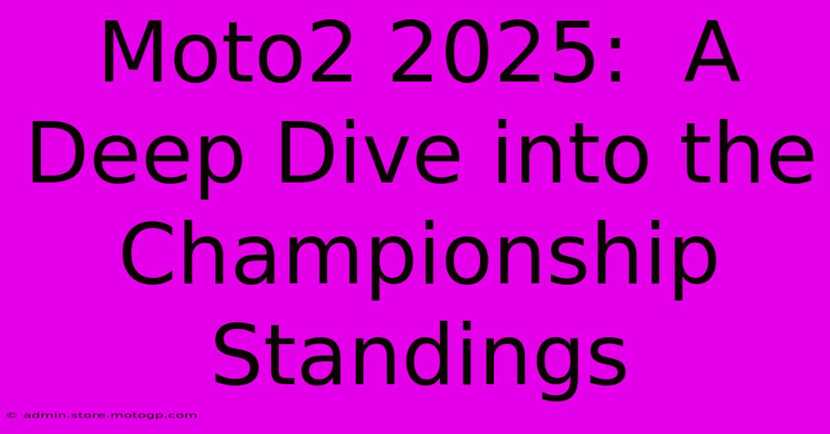 Moto2 2025:  A Deep Dive Into The Championship Standings