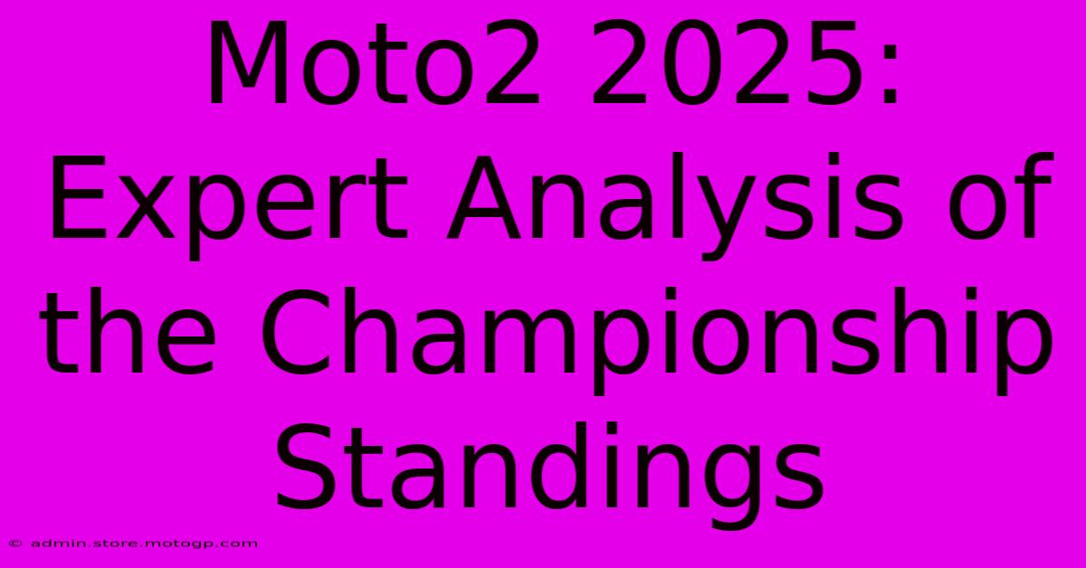 Moto2 2025:  Expert Analysis Of The Championship Standings