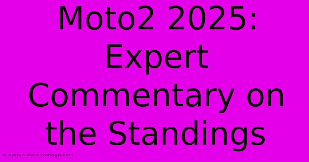 Moto2 2025:  Expert Commentary On The Standings