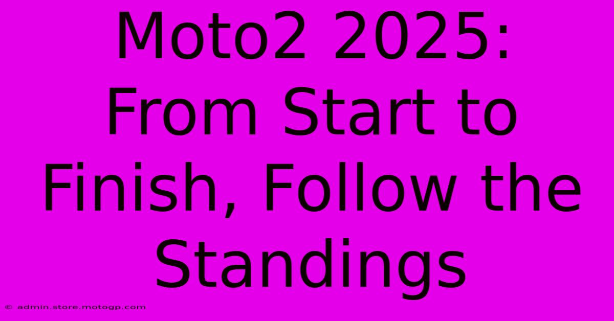 Moto2 2025:  From Start To Finish, Follow The Standings