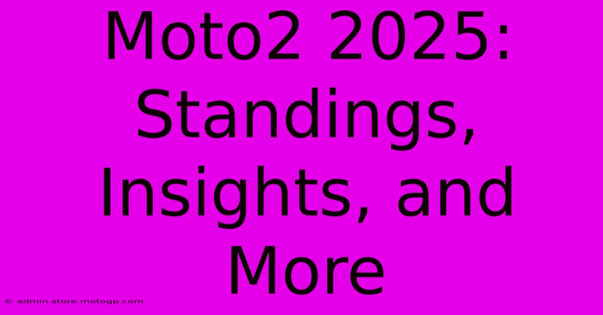 Moto2 2025: Standings, Insights, And More