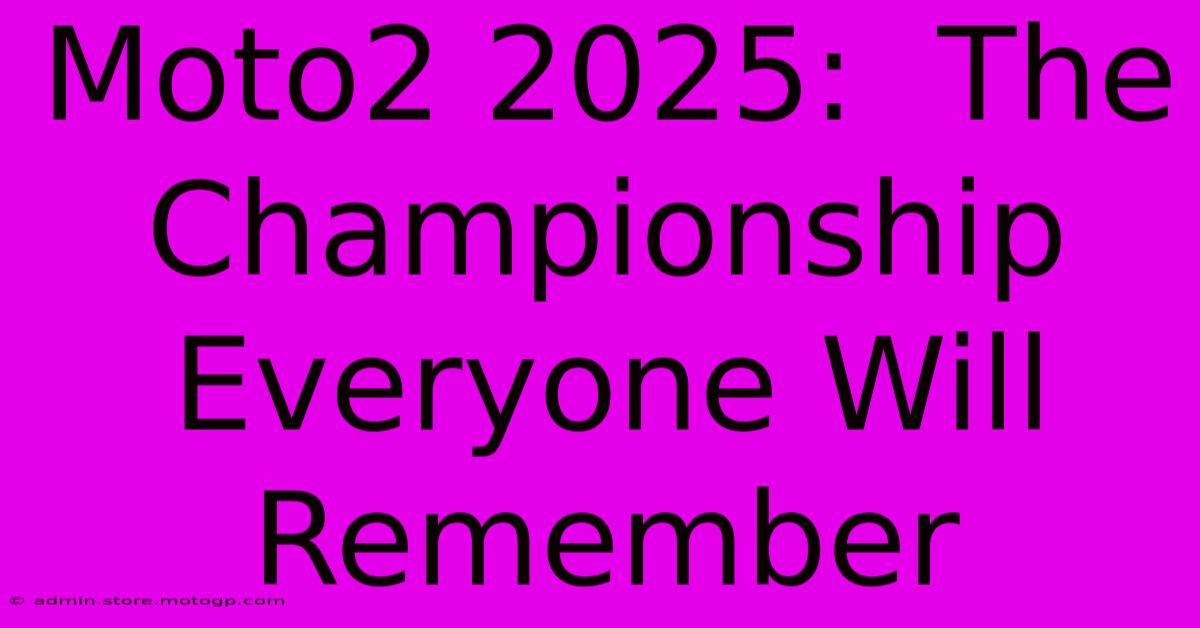 Moto2 2025:  The Championship Everyone Will Remember